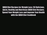 Read DASH Diet Recipes for Weight Loss: 50 Delicious Quick Healthy and Nutritious DASH Diet