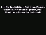 Download Dash Diet: Healthy Eating to Control Blood Pressure and Weight Loss! (Natural Weight