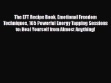 Read ‪The EFT Recipe Book Emotional Freedom Techniques 165 Powerful Energy Tapping Sessions