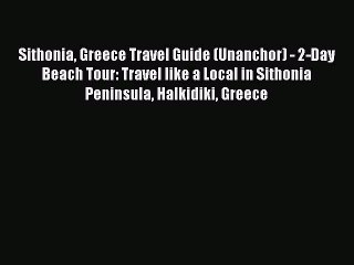 Read Sithonia Greece Travel Guide (Unanchor) - 2-Day Beach Tour: Travel like a Local in Sithonia