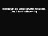 Read Building Wireless Sensor Networks: with ZigBee XBee Arduino and Processing Ebook Free