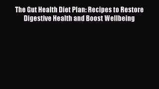 PDF The Gut Health Diet Plan: Recipes to Restore Digestive Health and Boost Wellbeing  EBook