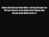 Read Dukan Diet Recipe Book Bible:: 40 Easy Recipes for All Four Phases of the Dukan Diet (Dukan