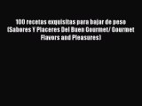 Download 100 recetas exquisitas para bajar de peso (Sabores Y Placeres Del Buen Gourmet/ Gourmet