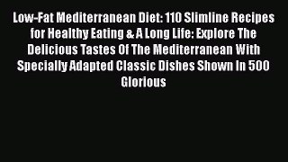 Read Low-Fat Mediterranean Diet: 110 Slimline Recipes for Healthy Eating & A Long Life: Explore