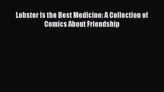 Download Lobster Is the Best Medicine: A Collection of Comics About Friendship PDF Online