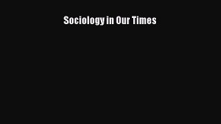 Download Sociology in Our Times Ebook Online