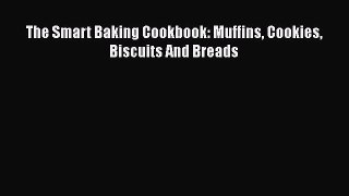 Read The Smart Baking Cookbook: Muffins Cookies Biscuits And Breads Ebook Free