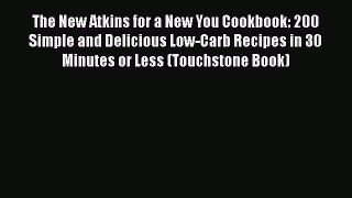 Read The New Atkins for a New You Cookbook: 200 Simple and Delicious Low-Carb Recipes in 30