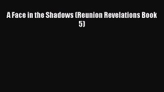 Read A Face in the Shadows (Reunion Revelations Book 5) Ebook