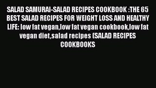 Download SALAD SAMURAI-SALAD RECIPES COOKBOOK :THE 65 BEST SALAD RECIPES FOR WEIGHT LOSS AND