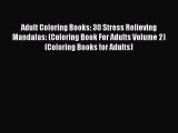 Read Adult Coloring Books: 30 Stress Relieving Mandalas: (Coloring Book For Adults Volume 2)