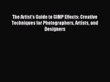 Read The Artist's Guide to GIMP Effects: Creative Techniques for Photographers Artists and