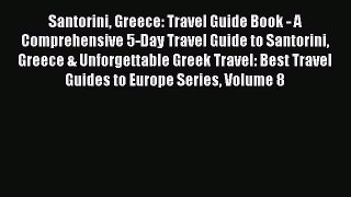 Read Santorini Greece: Travel Guide Book - A Comprehensive 5-Day Travel Guide to Santorini