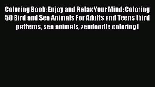 Read Coloring Book: Enjoy and Relax Your Mind: Coloring 50 Bird and Sea Animals For Adults