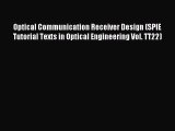 Download Optical Communication Receiver Design (SPIE Tutorial Texts in Optical Engineering