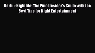 Read Berlin: Nightlife: The Final Insider's Guide with the Best Tips for Night Entertainment
