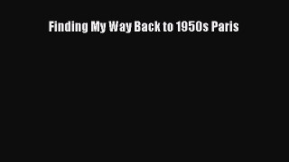 Read Finding My Way Back to 1950s Paris PDF Free