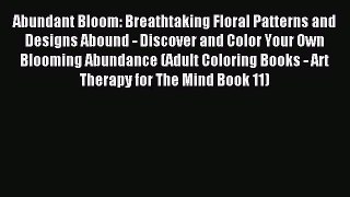 Read Abundant Bloom: Breathtaking Floral Patterns and Designs Abound - Discover and Color Your