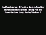 Read ‪Heal Your Emotions: A Practical Guide to Speaking Your Brain's Languages and Turning
