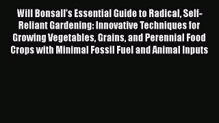 Read Will Bonsall's Essential Guide to Radical Self-Reliant Gardening: Innovative Techniques