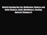 Read ‪Holistic Healing Box Set: Meditation Chakras and Reiki (Chakras Reiki Mindfulness Healing