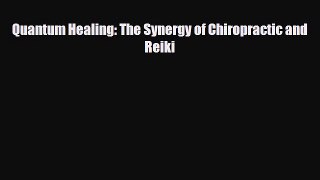 Read ‪Quantum Healing: The Synergy of Chiropractic and Reiki‬ PDF Free
