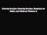 Read ‪Coloring Designs (Coloring Designs: Mandalas for Adults and Children) (Volume 3)‬ Ebook