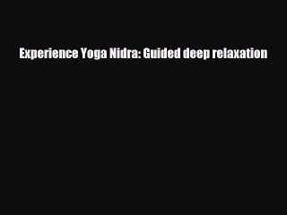 Read ‪Experience Yoga Nidra: Guided deep relaxation‬ Ebook Free