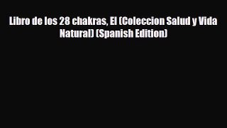 Read ‪Libro de los 28 chakras El (Coleccion Salud y Vida Natural) (Spanish Edition)‬ Ebook