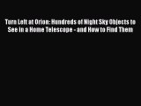 Download Turn Left at Orion: Hundreds of Night Sky Objects to See in a Home Telescope - and