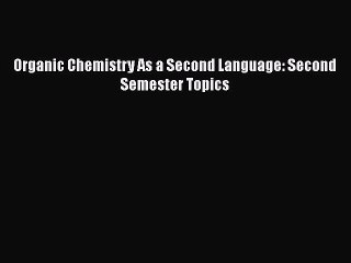 Download Organic Chemistry As a Second Language: Second Semester Topics PDF Online