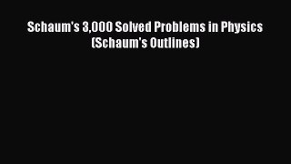 Read Schaum's 3000 Solved Problems in Physics (Schaum's Outlines) PDF Free
