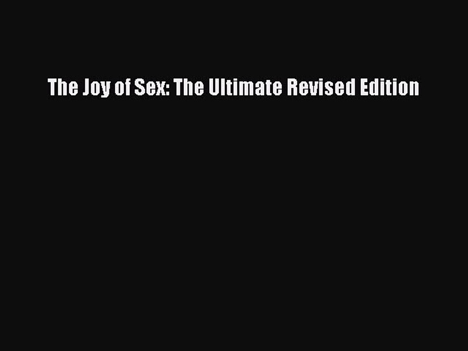 Read The Joy of Sex: The Ultimate Revised Edition Ebook Online