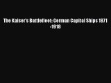 Download The Kaiser's Battlefleet: German Capital Ships 1871-1918  Read Online