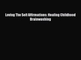 Read Loving The Self Affirmations: Healing Childhood Brainwashing Ebook Online