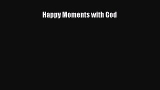 Download Happy Moments with God PDF Free