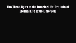 Read The Three Ages of the Interior Life: Prelude of Eternal Life (2 Volume Set) PDF Online