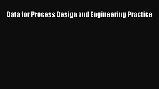 Read Data for Process Design and Engineering Practice Ebook Free