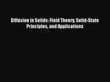 Read Diffusion in Solids: Field Theory Solid-State Principles and Applications Ebook Free