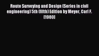 Read Route Surveying and Design (Series in civil engineering) 5th (fifth) Edition by Meyer