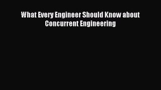 Read What Every Engineer Should Know about Concurrent Engineering Ebook Free