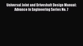 Read Universal Joint and Driveshaft Design Manual: Advance in Engineering Series No. 7 Ebook