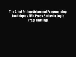 Download The Art of Prolog: Advanced Programming Techniques (Mit Press Series in Logic Programming)