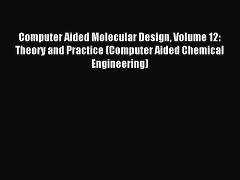 Download Computer Aided Molecular Design Volume 12: Theory and Practice (Computer Aided Chemical