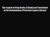 Read The Legend of King Asoka: A Study and Translation of the Asokavadana (Princeton Legacy