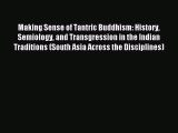 Read Making Sense of Tantric Buddhism: History Semiology and Transgression in the Indian Traditions