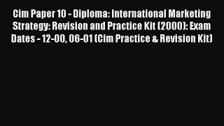 Read Cim Paper 10 - Diploma: International Marketing Strategy: Revision and Practice Kit (2000):