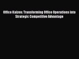 Read Office Kaizen: Transforming Office Operations into Strategic Competitive Advantage Ebook