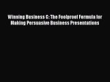 Read Winning Business C: The Foolproof Formula for Making Persuasive Business Presentations